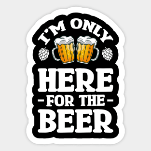 I'm only here for the beer - Funny Hilarious Meme Satire Simple Black and White Beer Lover Gifts Presents Quotes Sayings Sticker